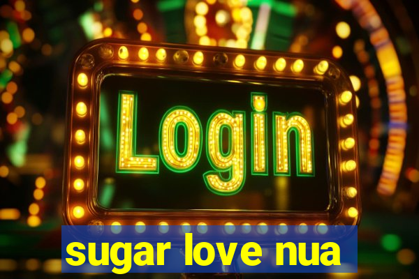 sugar love nua